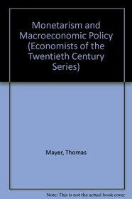 Monetarism and MacRoeconomic Policy (Economists of the Twentieth Century)