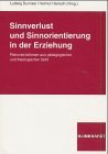 Sinnverlust und Sinnorientierung in der Erziehung. Rekonstruktionen aus pdagogischer und theologischer Sicht.