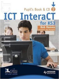 ICT InteraCT for Key Stage 3: Year 8 (Pupils Book & CD-Rom) (Bk. 2)