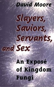 Slayers, Saviors, Servants and Sex : An Expose of Kingdom Fungi