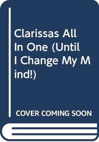 Clarissas All In One (Until I Change My Mind!)