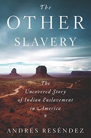 The Other Slavery: The Uncovered Story of Indian Enslavement in America