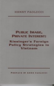 Public Image, Private Interest: Kissinger's Foreign Policy Strategies in Vietnam