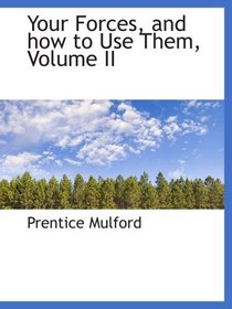 Your Forces, and how to Use Them, Volume II