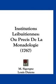 Institutions Leibuitiennes: Ou Precis De La Monadologie (1767) (French Edition)