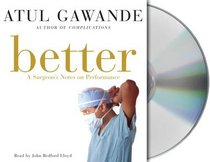 Better: A Surgeon's Notes on Performance (Audio CD) (Unabridged)