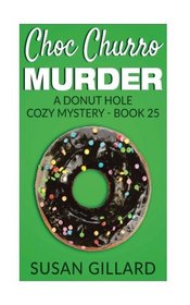Choc Churro Murder: A Donut Hole Cozy Mystery - Book 25 (Volume 25)