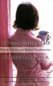 A Place Called Self : Women, Sobriety and Radical Transformation