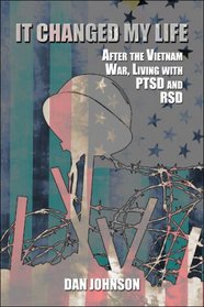It Changed My Life: After the Vietnam War, Living with PTSD and RSD