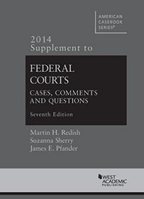 Federal Courts, Cases, Comments and Questions, 7th, 2014 Supplement (American Casebook Series)
