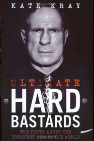 Ultimate Hard Bastards: The Truth About The Toughest Men In The World