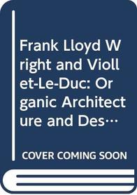 Frank Lloyd Wright and Viollet-Le-Duc: Organic Architecture and Design from 1850 to 1950