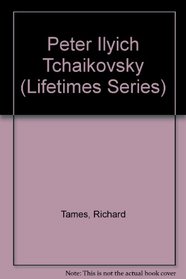 Peter Ilyich Tchaikovsky (Lifetimes Series)