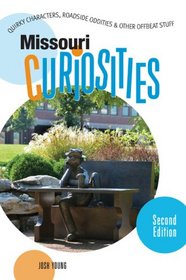 Missouri Curiosities, 2nd: Quirky Characters, Roadside Oddities & Other Offbeat Stuff (Curiosities Series)