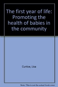 The First Year of Life: Promoting the Health of Babies in the Community