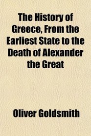 The History of Greece, From the Earliest State to the Death of Alexander the Great