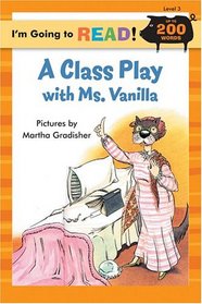 A Class Play with Ms. Vanilla (I'm Going to Read)