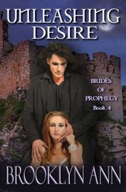 Unleashing Desire (Brides of Prophecy) (Volume 4)