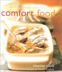 Comfort Food: Eating for Pleasure: Simple Indulgent Food to Stay in for