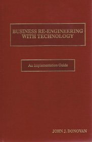 Business Re-Engineering With Technology: An Implementation Guide