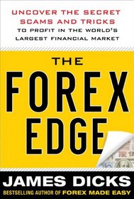 The Forex Edge:  Uncover the Secret Scams and Tricks to Profit in the World's Largest Financial Market