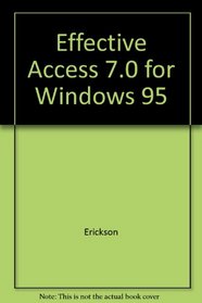 Effective Access 7.0 for Windows 95 (The effective series)
