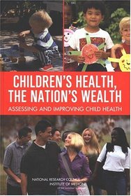 Children's Health, the Nation's Wealth: Assessing and Improving Child Health