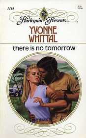 There Is No Tomorrow (Harlequin Presents, No 1118)