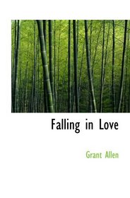 Falling in Love: With Other Essays on More Exact Branches of Scienc