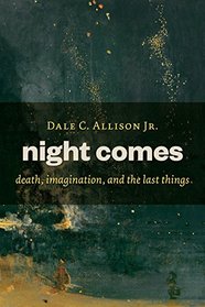 Night Comes: Death, Imagination, and the Last Things