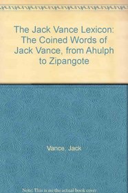 The Jack Vance Lexicon: From Ahulph to Zipangote : The Coined Words of Jack Vance