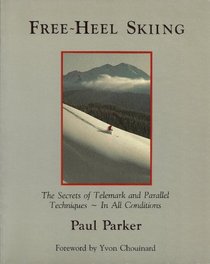 Freeheel Skiing: The Secrets of Telemark and Parallel Techniques : Under All Conditions
