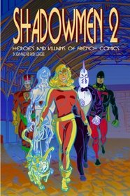 Shadowmen 2: Heroes And Villains Of French Comics