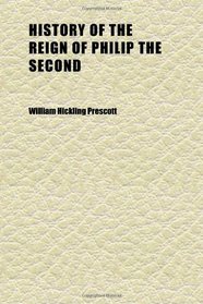 History of the Reign of Philip the Second (Volume 2)