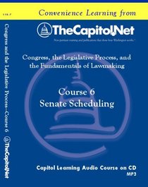 Course 6: Senate Scheduling (Congress, the Legislative Process, and the Fundamentals of Lawmaking Series)
