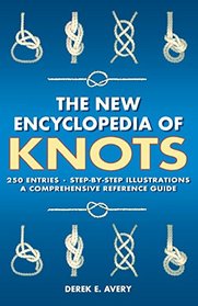 The New Encyclopedia of Knots: 250 Entries - Step-by-Step Illustrations - A Comprehensive Reference Guide