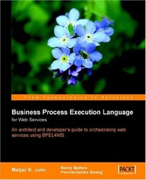 Business Process Execution Language for Web Services : BPEL and BPEL4WS