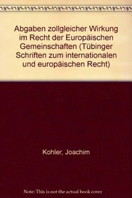 Abgaben zollgleicher Wirkung im Recht der Europaischen Gemeinschaften (Tubinger Schriften zum internationalen und europaischen Recht) (German Edition)