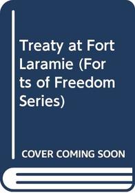 Treaty at Fort Laramie (Forts of Freedom, Bk 2)
