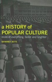 A History of Popular Culture: More of Everything, Faster and Brighter