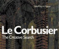 Le Corbusier, the Creative Search: The Formative Years of Charles-Edouard Jeanneret (Architecture)