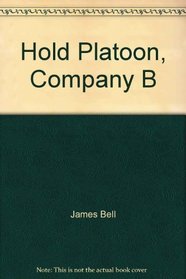 Hold Platoon, Company B