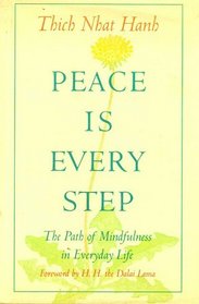 Peace is Every Step : The Path of Mindfulness in Everyday Life