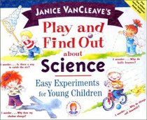Janice Vancleave's Play and Find Out About Science: Easy Experiments for Young Children