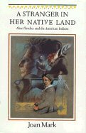 A Stranger in Her Native Land: Alice Fletcher and the American Indians (Women in the West)