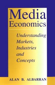 Media Economics: Understanding Markets, Industries and Concepts
