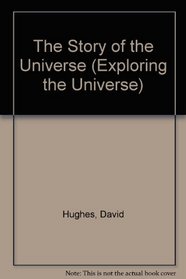 The Story of the Universe (Exploring the Universe)