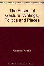 The Essential Gesture: Writings, Politics and Places