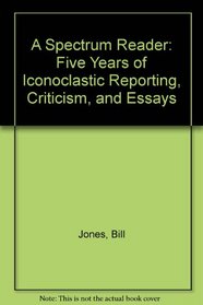 A Spectrum Reader: Five Years of Iconoclastic Reporting, Criticism, and Essays