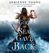 The Girl the Sea Gave Back (Sky in the Deep, Bk 2) (Audio CD) (Unabridged)